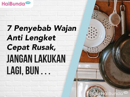 7 Penyebab Wajan Anti Lengket Cepat Rusak, Jangan Lakukan Lagi, Bun...