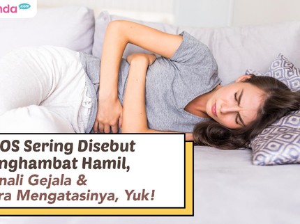 PCOS Sering Disebut Penghambat Hamil, Kenali Gejala & Cara Mengatasinya, Yuk!