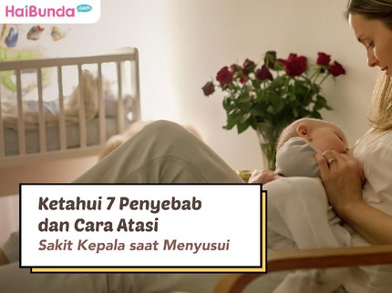Ketahui 7 Penyebab dan Cara Atasi Sakit Kepala saat Menyusui
