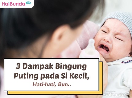 3 Dampak Bingung Puting pada Si Kecil, Hati-hati, Bun..