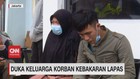 VIDEO: Duka Keluarga Korban Kebakaran Lapas