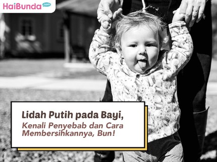 Lidah Putih pada Bayi, Kenali Penyebab dan Cara Membersihkannya, Bun!