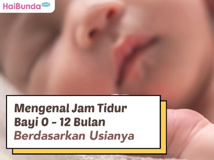 Mengenal Jam Tidur Bayi 0 - 12 Bulan Berdasarkan Usianya