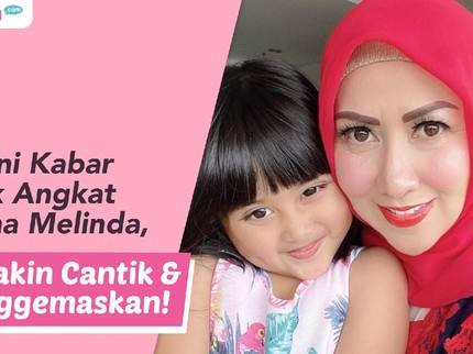 Begini Kabar Anak Angkat Venna Melinda, Semakin Cantik & Menggemaskan!