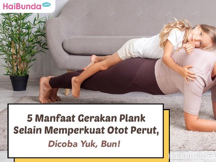 5 Manfaat Gerakan Plank Selain Memperkuat Otot Perut, Dicoba Yuk, Bun!