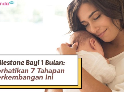 Milestone Bayi 1 Bulan: Perhatikan 7 Tahapan Perkembangan Ini