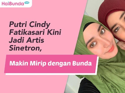 Putri Cindy Fatikasari Kini Jadi Artis Sinetron, Makin Mirip dengan Bunda