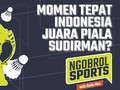 NGOBROL SPORTS: Momen Tepat Indonesia Juara Piala Sudirman?