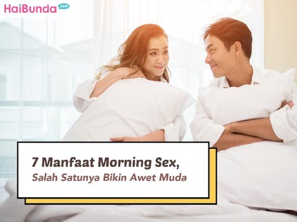 7 Manfaat Morning Sex, Salah Satunya Bikin Awet Muda
