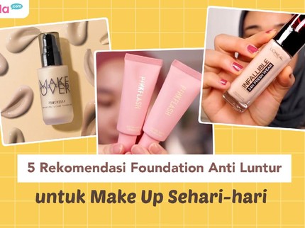 5 Rekomendasi Foundation Anti Luntur untuk Make Up Sehari-hari