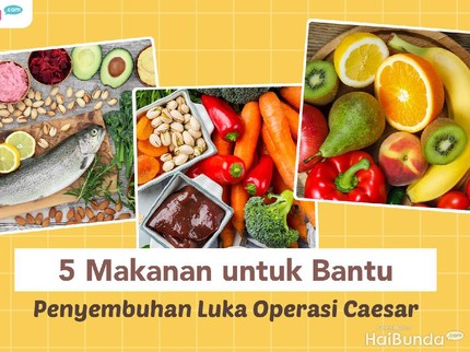 5 Makanan untuk Bantu Penyembuhan Luka Operasi Caesar