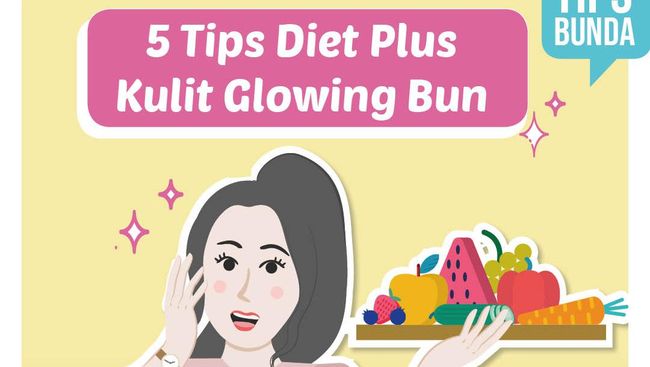 5 Tips Diet Dengan Bonus Kulit Glowing