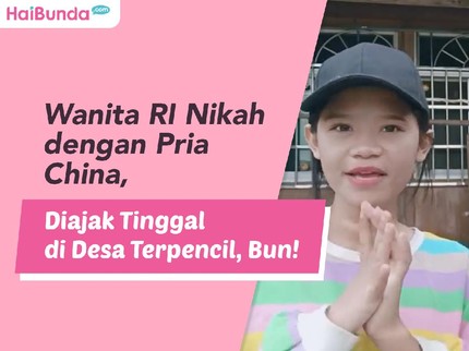 Wanita RI Nikah dengan Pria China, Diajak Tinggal di Desa Terpencil, Bun!