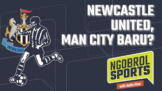 NGOBROL SPORTS: Newcastle United, Man City Baru?