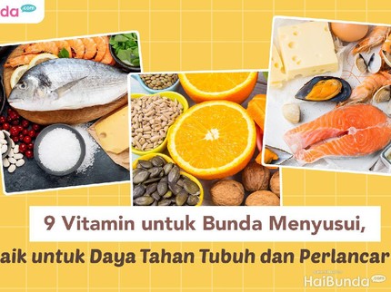 9 Vitamin untuk Bunda Menyusui, Baik untuk Daya Tahan Tubuh dan Pelancar ASI