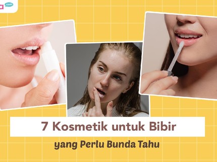 7 Kosmetik untuk Bibir yang Perlu Bunda Tahu