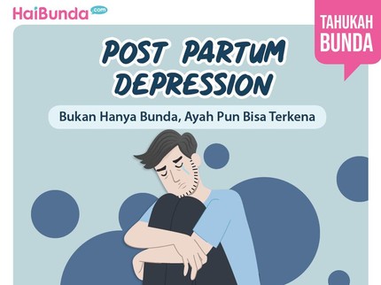 Bukan Hanya Bunda, Ayah pun Bisa TerkenaPost Partum Depression