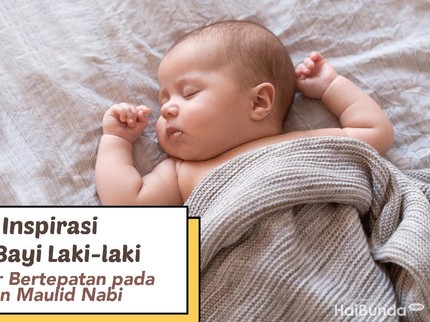 30 Inspirasi Nama Bayi Laki-laki yang Lahir Bertepatan pada Momen Maulid Nabi