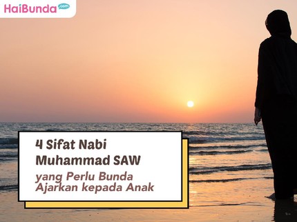 4 Sifat Nabi Muhammad SAW yang Perlu Bunda Ajarkan kepada Anak