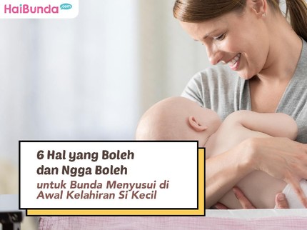 6 Hal yang Boleh dan Nggak Boleh untuk Bunda Menyusui di Awal Kelahiran Si Kecil
