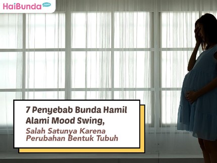 7 Penyebab Bunda Hamil Alami Mood Swing, Salah Satunya Karena Perubahan Bentuk Tubuh