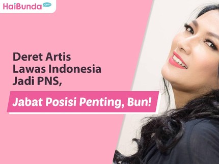 Deretan Artis Lawas Indonesia Jadi PNS, Jabat Posisi Penting, Bun!