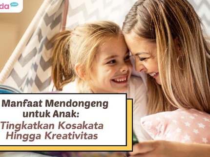 3 Manfaat Mendongeng untuk Anak: Tingkatkan Kosakata Hingga Kreativitas