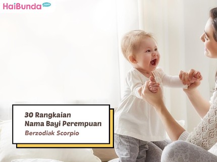 30 Rangkaian Nama Bayi Perempuan Berzodiak Scorpio