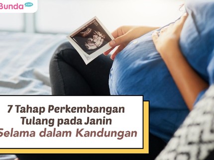 7 Tahap Perkembangan Tulang pada Janin Selama dalam Kandungan