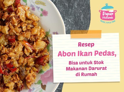 Resep Abon Ikan Pedas, Bisa untuk Stok Makanan Darurat di Rumah