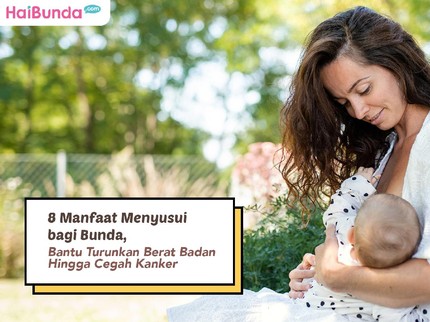 8 Manfaat Menyusui bagi Bunda, Bantu Turunkan Berat Badan Hingga Cegah Kanker