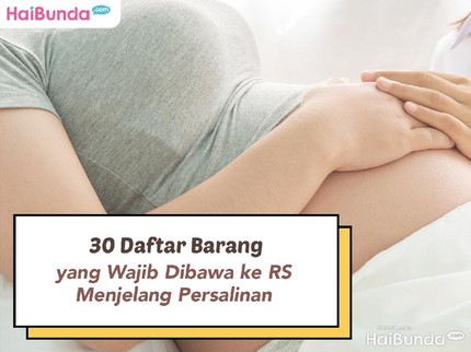 30 Daftar Barang yang Wajib Dibawa ke RS Menjelang Persalinan