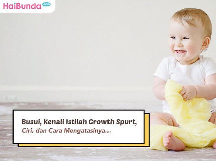 Busui, Kenali Istilah Growth Spurt, Ciri, dan Cara Mengatasinya...