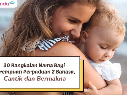 30 Rangkaian Nama Bayi Perempuan Perpaduan 2 Bahasa, Cantik dan Bermakna