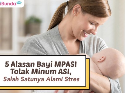 5 Alasan Bayi MPASI Tolak Minum ASI, Salah Satunya Alami Stres