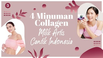 4 Minuman Collagen Milik Artis Cantik Indonesia, Bisa Bikin Kulit Kencang dan Cerah