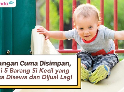 Jangan Cuma Disimpan, Ini 5 Barang Si Kecil yang Bisa Disewa dan Dijual Lagi