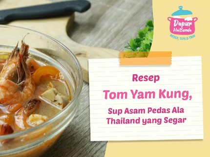 Resep Tom Yam Kung, Sup Asam Pedas Ala Thailand yang Segar