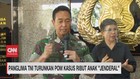 VIDEO: Panglima TNI Turunkan POM Kasus Ribut Anak 'Jenderal'