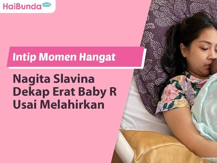 Intip Momen Hangat Nagita Slavina Dekap Erat Baby R Usai Melahirkan