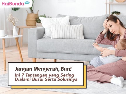 Jangan Menyerah, Bun! Ini 7 Tantangan yang Sering Dialami Busui Serta Solusinya