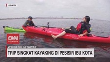 VIDEO: Trip Singkat Kayaking di Pesisir Ibu Kota