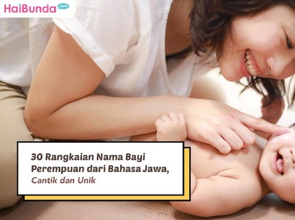 30 Rangkaian Nama Bayi Perempuan dari Bahasa Jawa, Cantik dan Unik