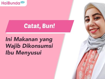 Catat, Bun! Ini Makanan yang Wajib Dikonsumsi Ibu Menyusui