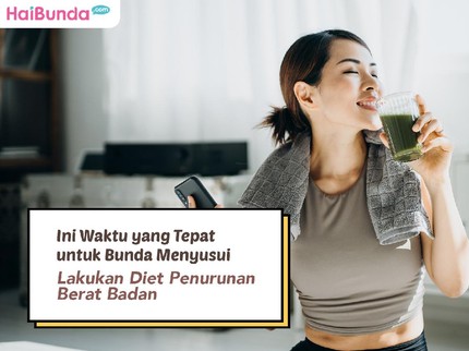 Ini Waktu yang Tepat untuk Bunda Menyusui Lakukan Diet Penurunan Berat Badan