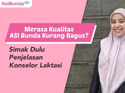 Merasa Kualitas ASI Bunda Kurang Bagus? Simak Dulu Penjelasan Konselor Laktasi