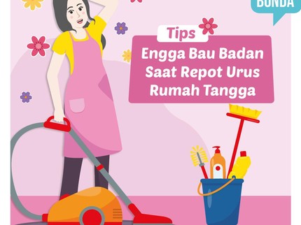 Tips Enggak Bau Badan saat Repot Urus Rumah Tangga