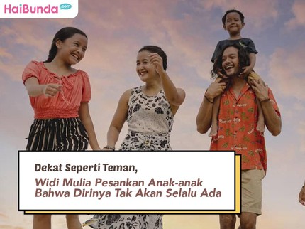 Dekat Seperti Teman, Widi Mulia Pesankan Anak-anak Bahwa Dirinya Tak akan Selalu Ada