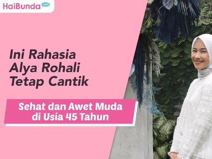 Ini Rahasia Alya Rohali Tetap Cantik, Sehat dan Awet Muda di Usia 45 Tahun