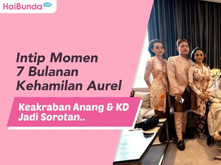 Intip Momen 7 Bulanan Kehamilan Aurel, Keakraban Anang & KD Jadi Sorotan..